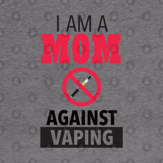 I Am A Mom Against Vaping by mstory